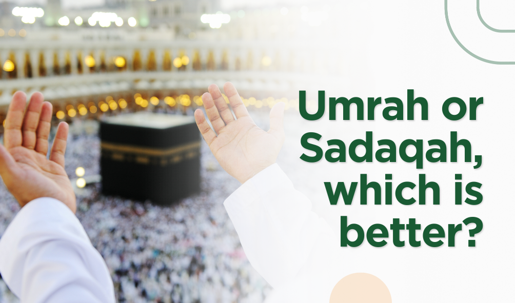 Umrah and Sadaqah? Which one is Better?