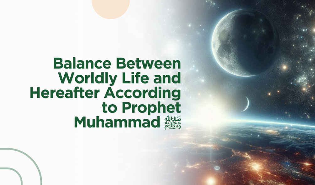 Balance Between Worldly Life and Hereafter According to Prophet Muhammad ﷺ