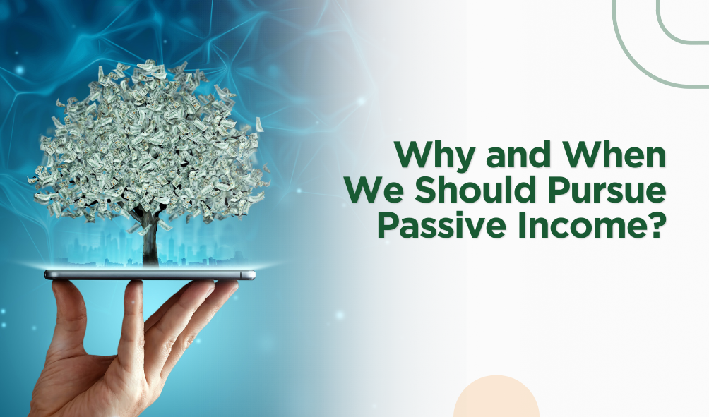 Why and When We Should Pursue Passive Income?