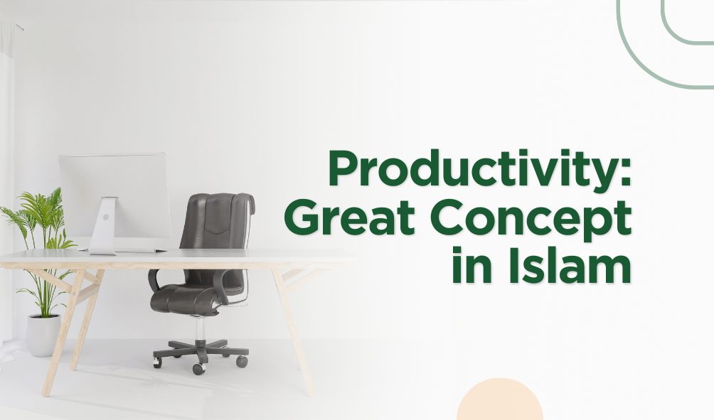 Productivity: Great Concept in Islam