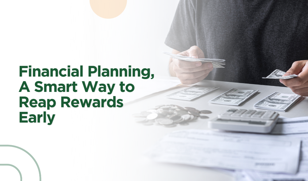 Financial Planning, A Smart Way to Reap Rewards Early