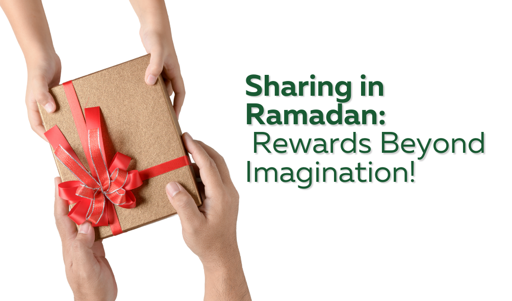 Sharing in Ramadan: Rewards Beyond Imagination! 