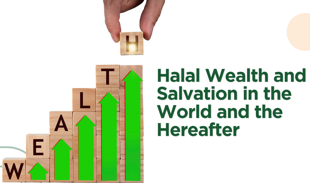 Halal Wealth and Salvation in the World and the Hereafter