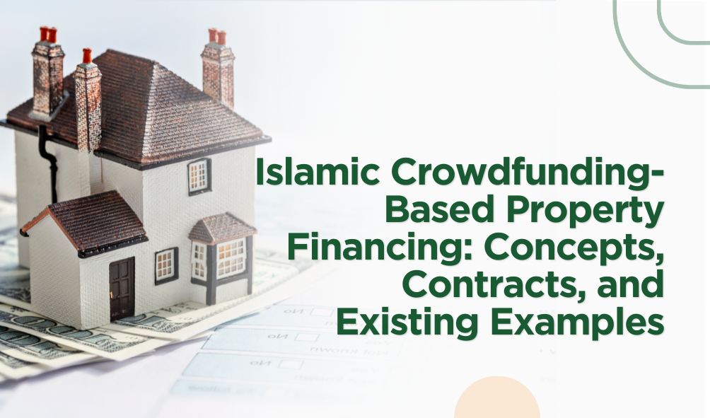 Islamic Crowdfunding-Based Property Financing: Concepts, Contracts, and Existing Examples 