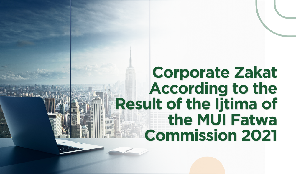 Understanding Corporate Zakat: Insights from the MUI Fatwa Commission's 2021 Ijtima