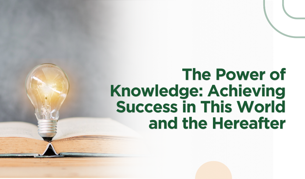 The Power of Knowledge: Achieving Success in This World and the Hereafter