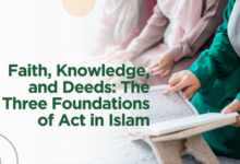 Faith, Knowledge, and Deeds: The Three Foundations of Act in Islam