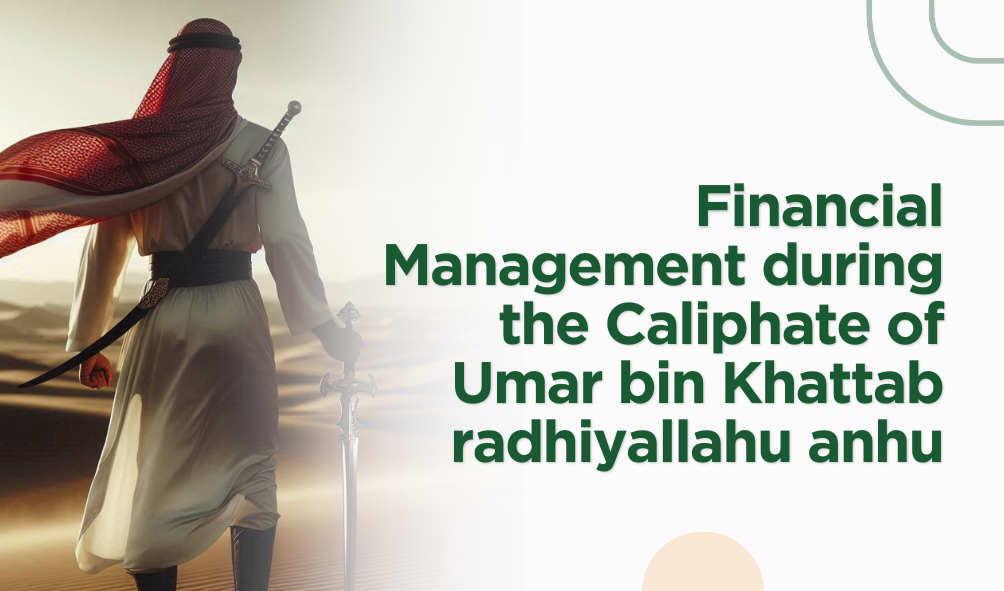 Financial Management during the Caliphate of Umar bin Khattab radhiyallahu anhu