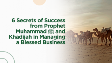 6 Secrets of Success from Prophet Muhammad ﷺ and Khadijah in Managing a Blessed Business.