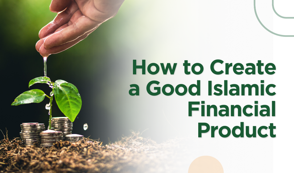 How to Create a Good Islamic Financial Product