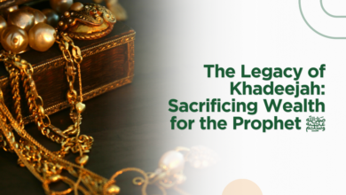 The Legacy of Khadeejah: Sacrificing Wealth for the Prophet ﷺ