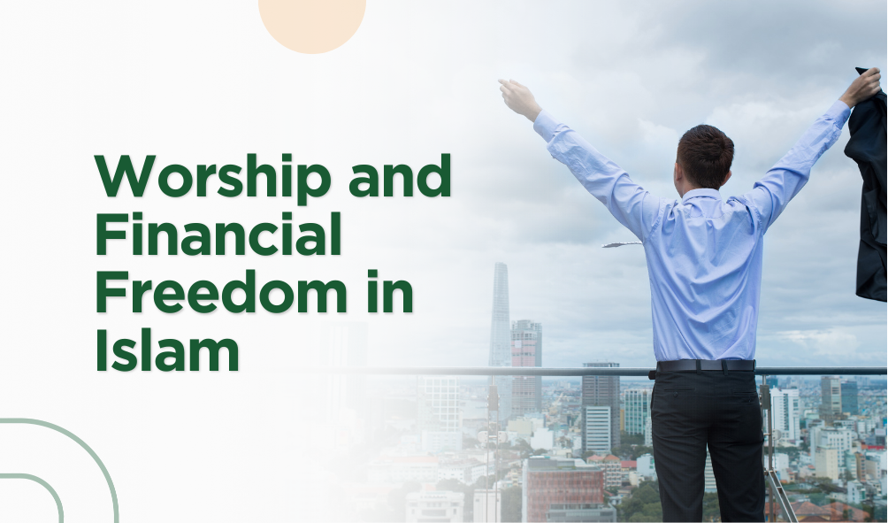 Worship and Financial Freedom in Islam