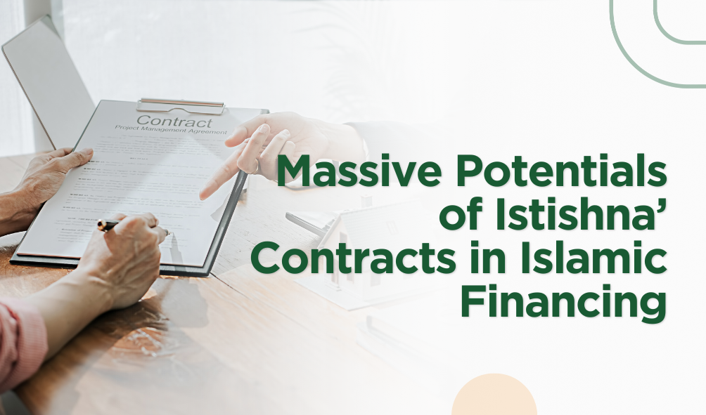 Massive Potentials of Istishna’ Contracts in Islamic Financing