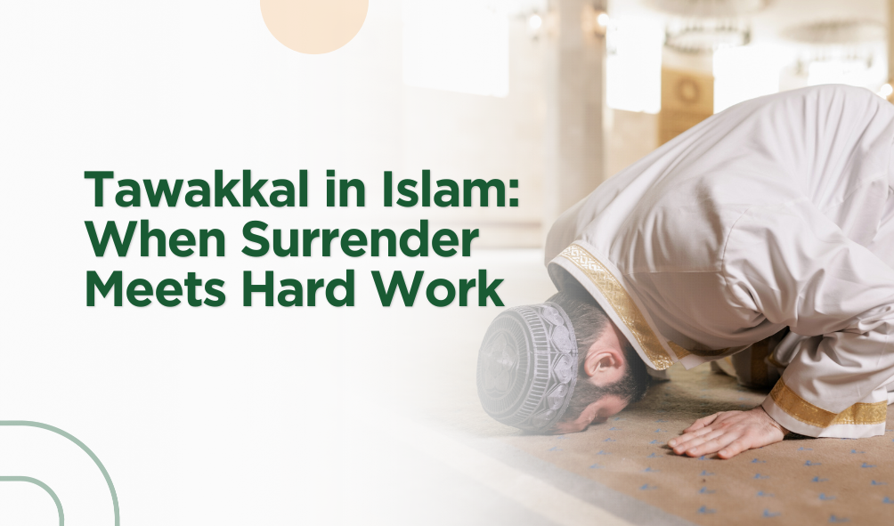 Tawakkal in Islam: When Surrender Meets Hard Work