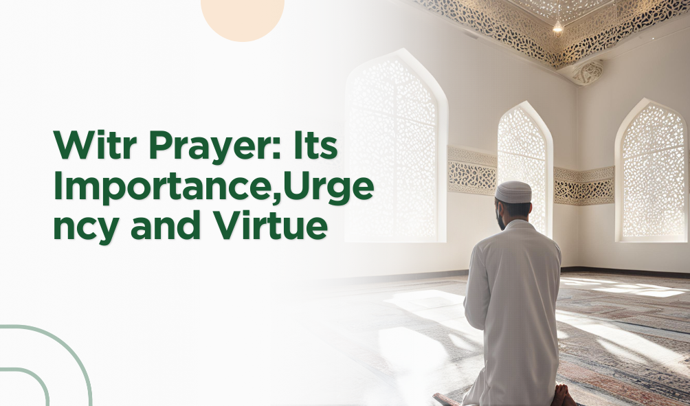 Witr Prayer: Its Importance,Urgency and Virtue