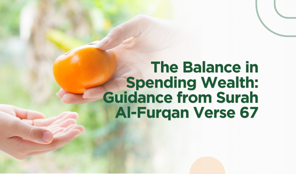 The Balance in Spending Wealth: Guidance from Surah Al-Furqan Verse 67