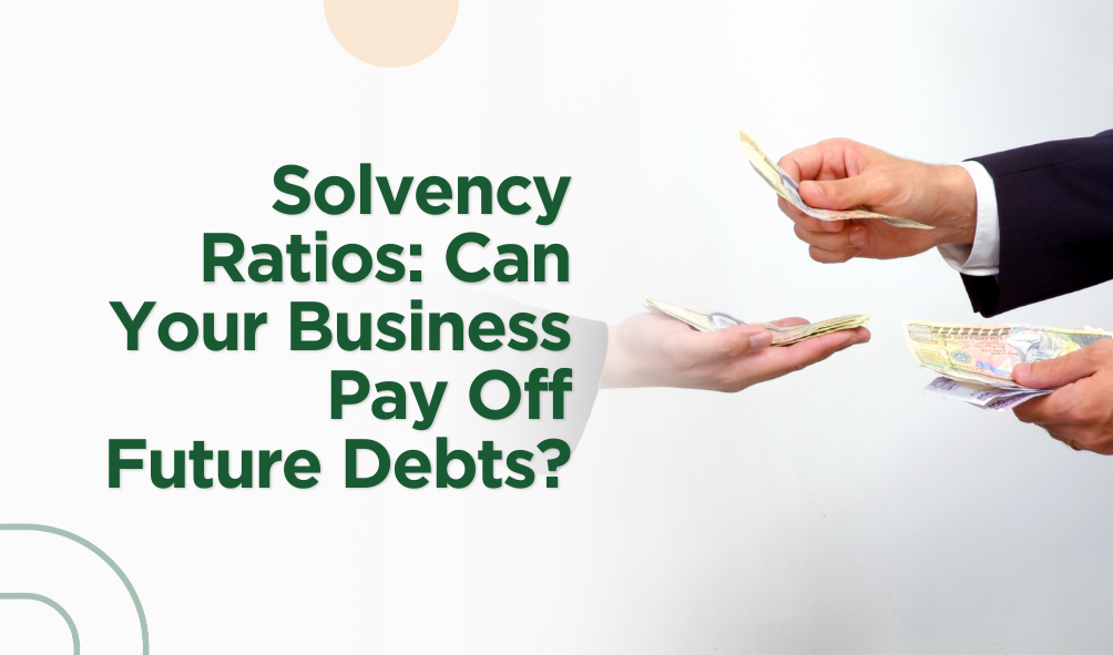 Solvency Ratios: Can Your Business Pay Off Future Debts?