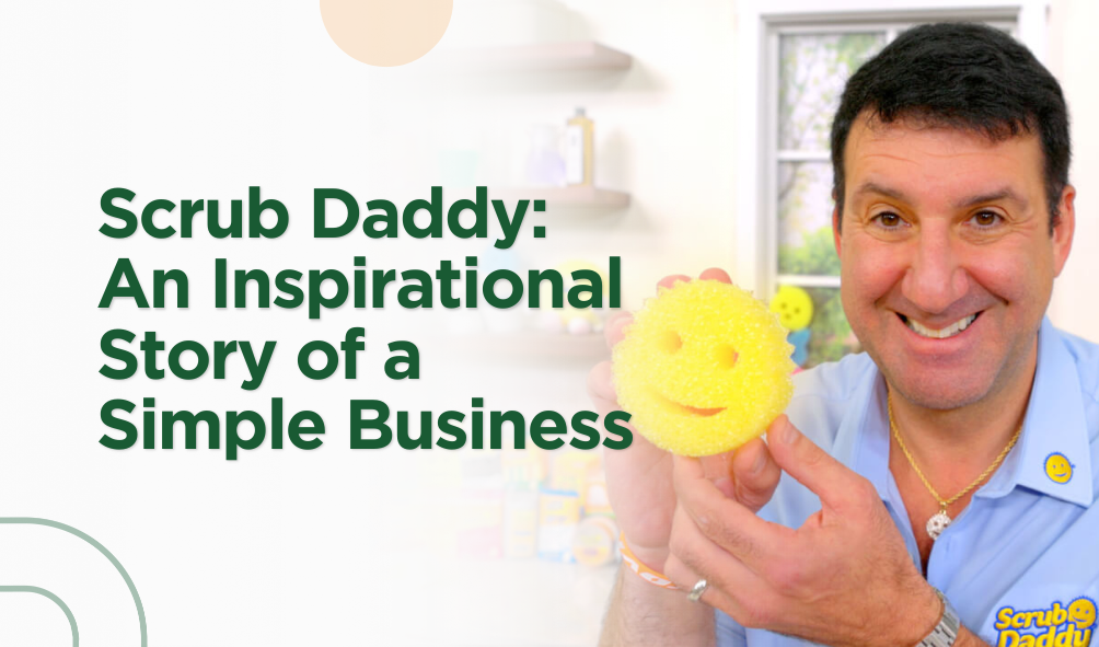 Scrub Daddy: An Inspirational Story of a Simple Business