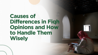 Causes of Differences in Fiqh Opinions and How to Handle Them Wisely