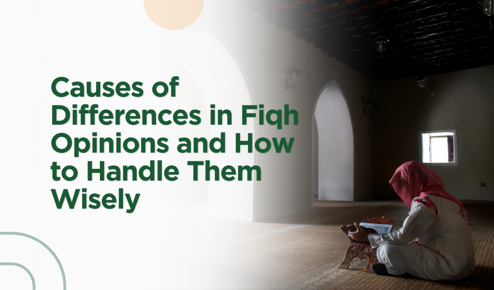 Causes of Differences in Fiqh Opinions and How to Handle Them Wisely