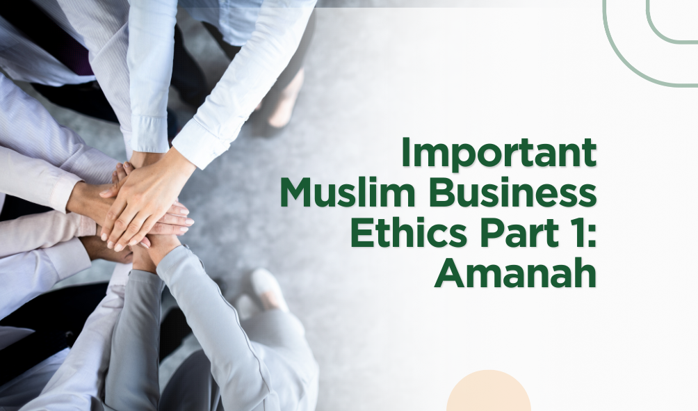 Important Muslim Business Ethics Part 1: Amanah