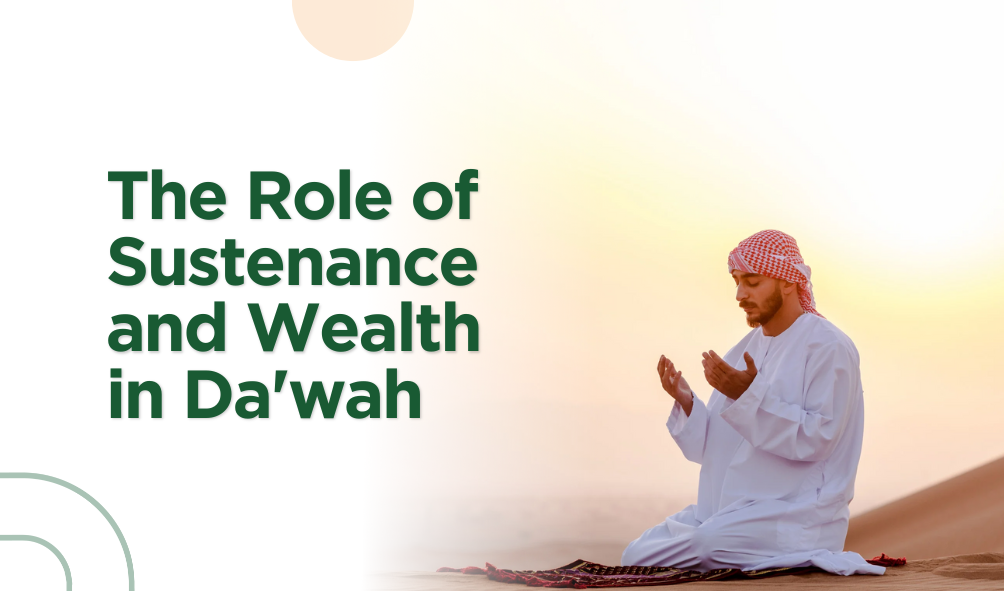 The Role of Sustenance and Wealth in Da'wah