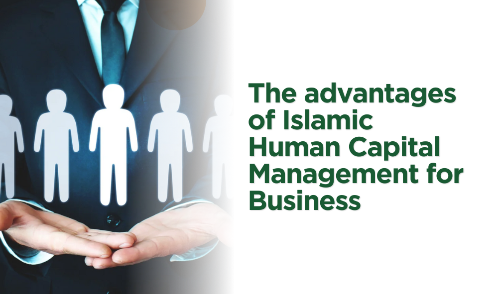 The Advantages of Islamic Human Capital Management for Business