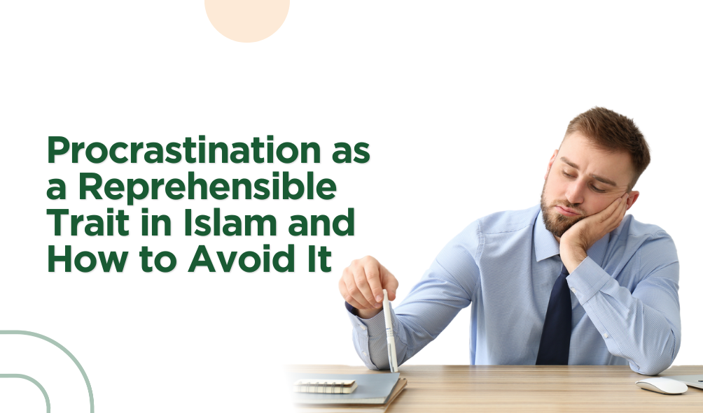 Procrastination as a Reprehensible Trait in Islam and How to Avoid It