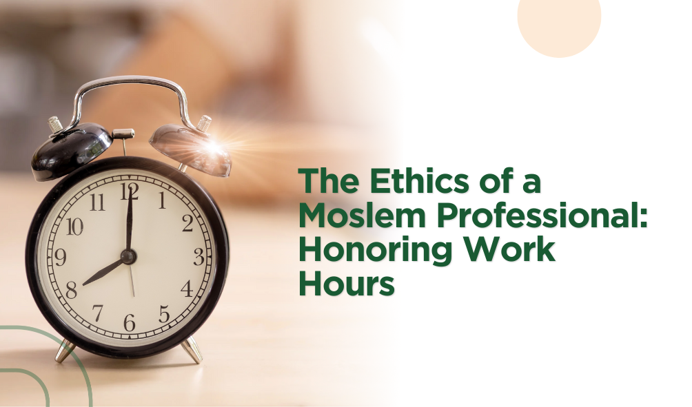 The Ethics of a Moslem Professional: Honoring Work Hours