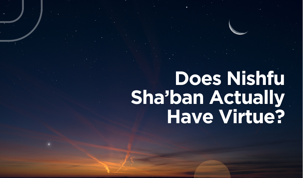 Does Nishfu Sha’ban Actually Have Virtue?