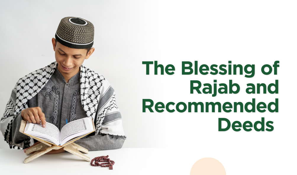 The Blessing of Rajab and Recommended Deeds 