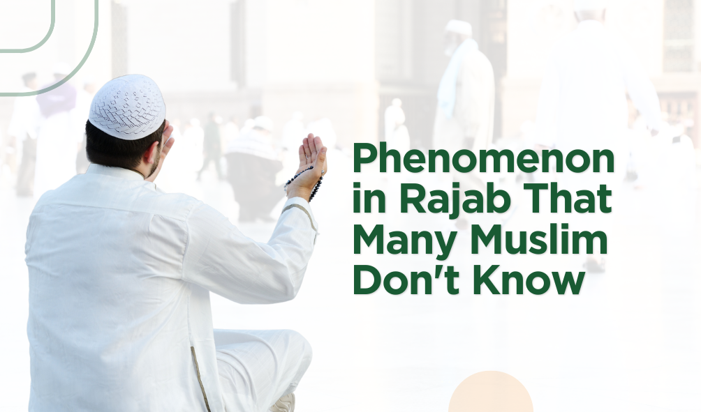 Phenomenon in Rajab That Many Muslim Don’t Know