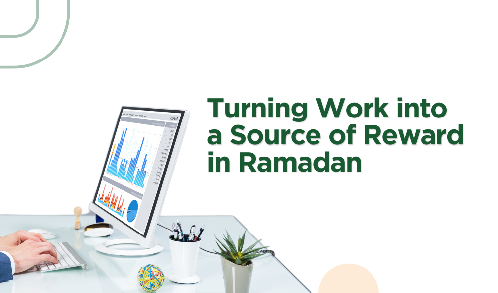 The Way for Turning Work into a Source of Reward in Ramadan