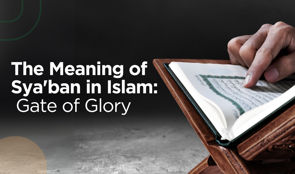 The Meaning of Sya'ban in Islam: Gate of Glory