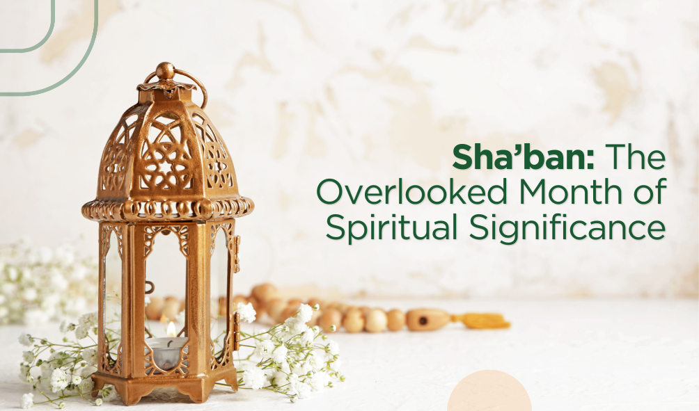 Sha’ban: The Overlooked Month of Spiritual Significance