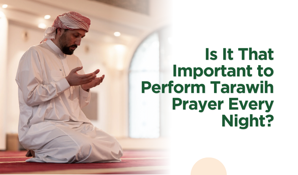 Is It That Important to Perform Tarawih Prayer Every Night?