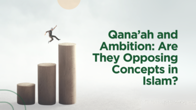Qana’ah and Ambition: Are They Opposing Concepts in Islam?