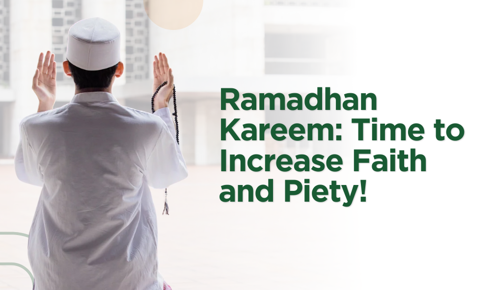 Ramadhan Kareem: Time to Increase Faith and Piety!