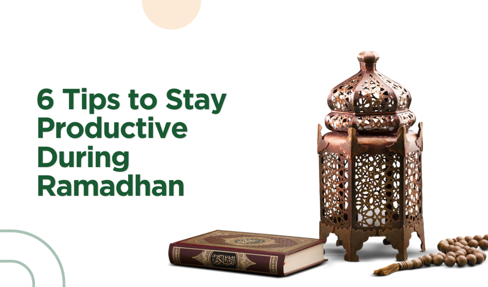 6 Tips to Stay Productive During Ramadan