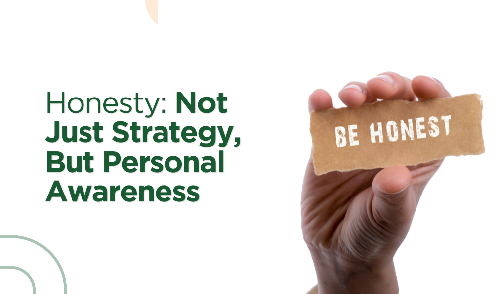 Honesty Not Just Strategy, But Personal Awareness