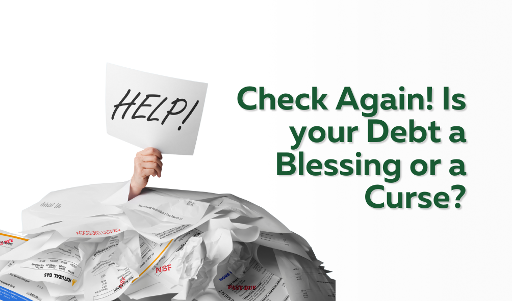 Check Again! Is Your Debt a Blessing or a Curse?