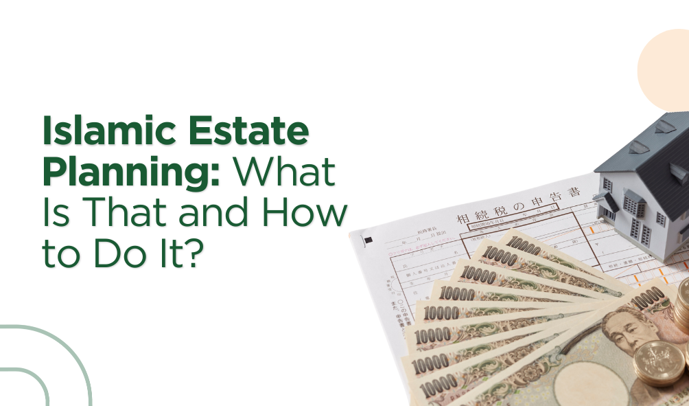 Islamic Estate Planning: What Is That and How to Do It?