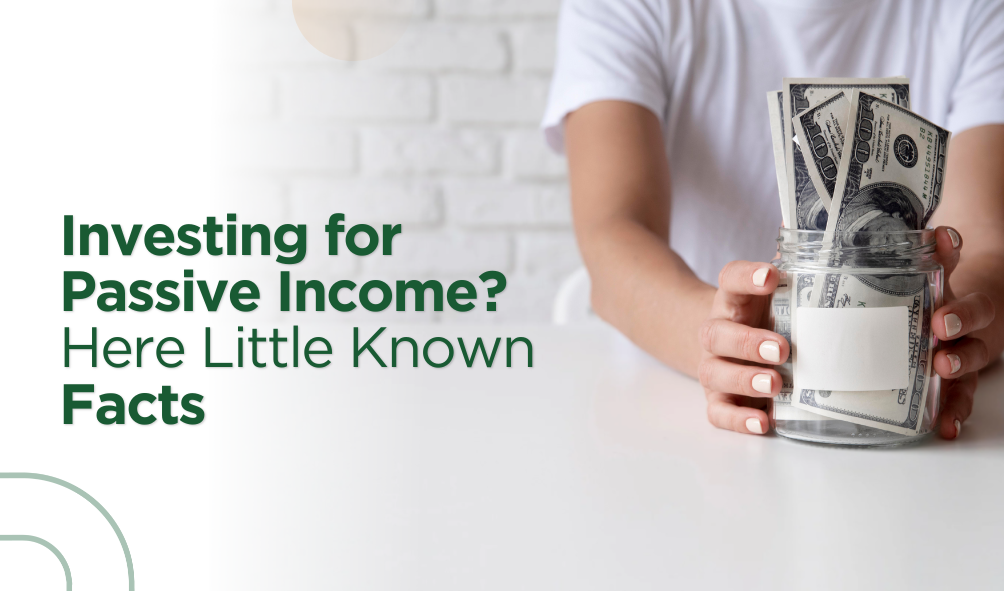 Investing for Passive Income? Here Little Known Facts