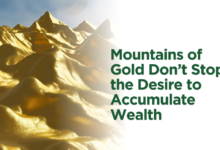 Mountains of Gold Don't Stop the Desire to Accumulate Wealth