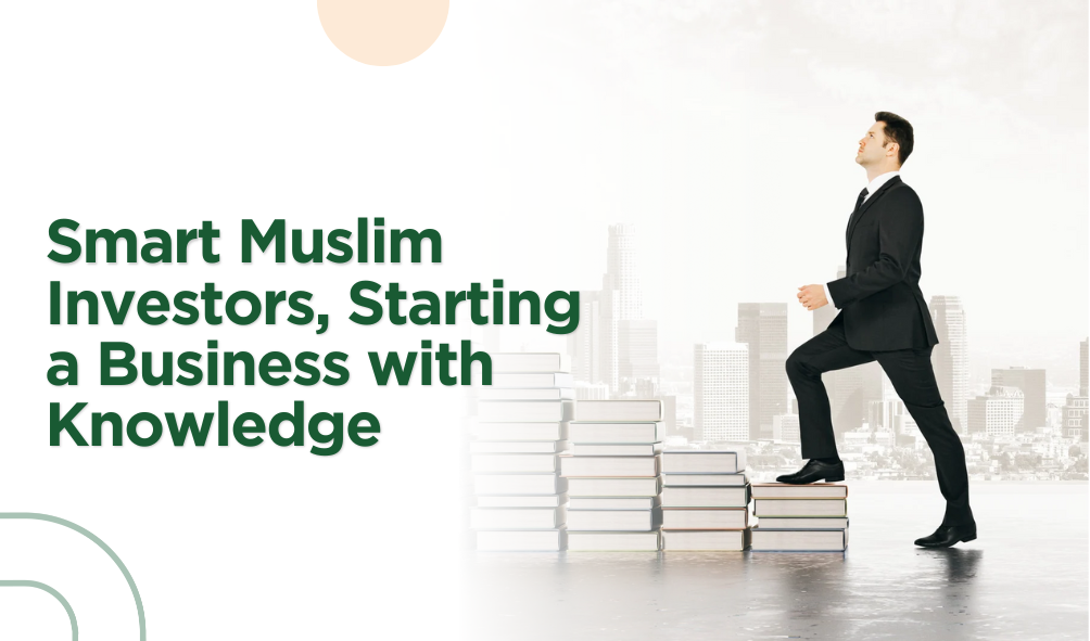 Smart Muslim Investors, Starting a Business with Knowledge