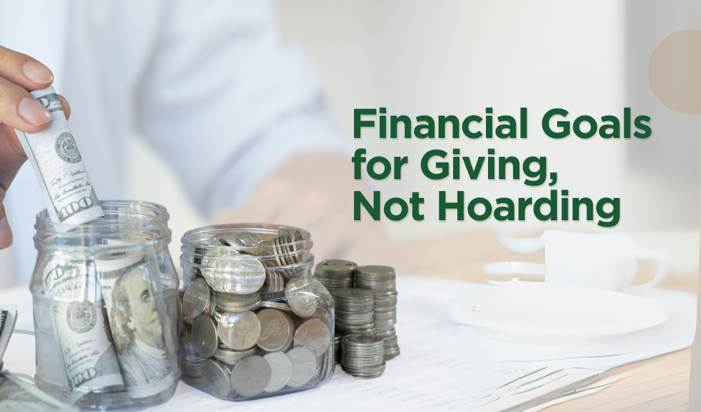Financial Goals for Giving, Not Hoarding