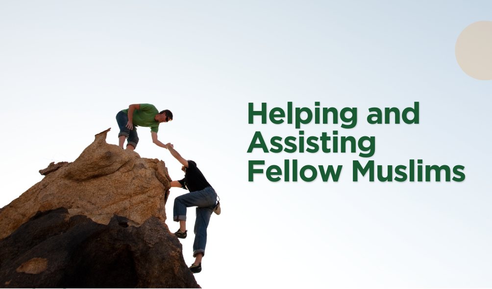 Helping and Assisting Fellow Muslims