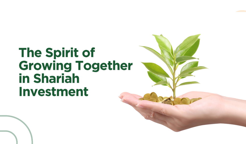 The Spirit of Growing Together in Shariah Investment