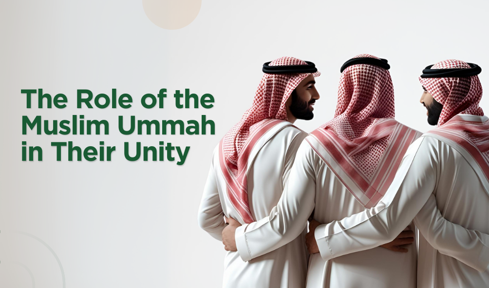 The Role of the Muslim Ummah in Their Unity