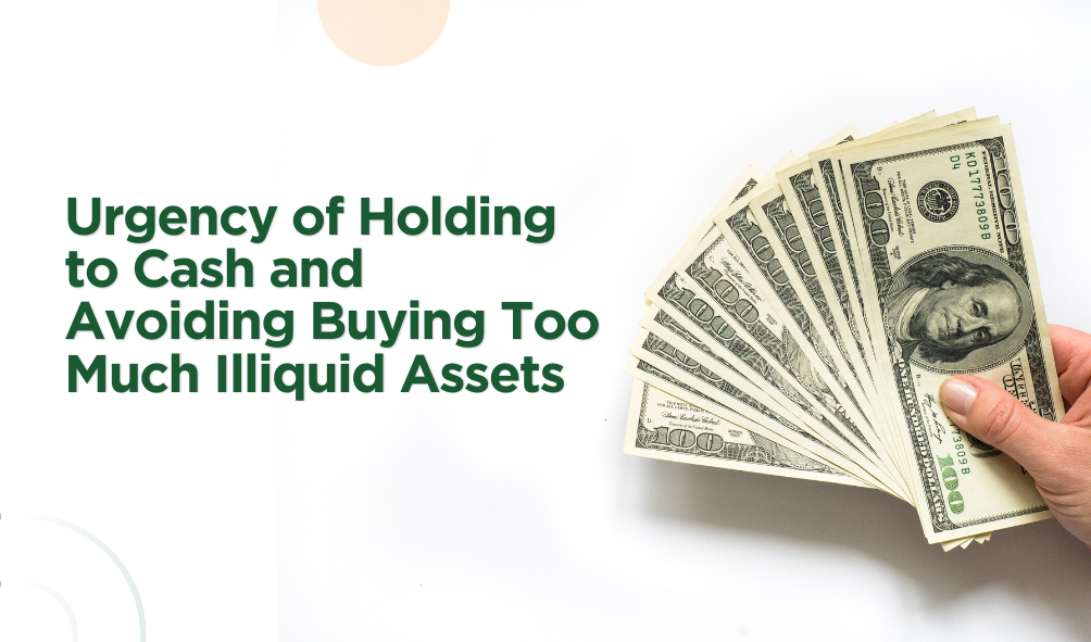 Urgency of Holding to Cash and Avoiding Buying Too Much Not Liquid Assets
